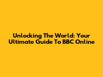 Unlocking The World: Your Ultimate Guide To BBC Online