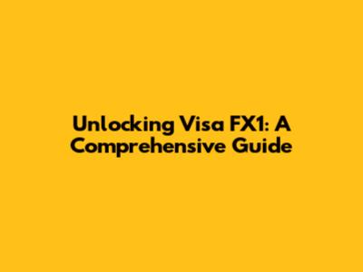 Unlocking Visa FX1: A Comprehensive Guide