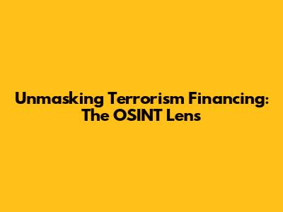 Unmasking Terrorism Financing: The OSINT Lens