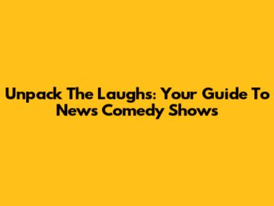Unpack The Laughs: Your Guide To News Comedy Shows