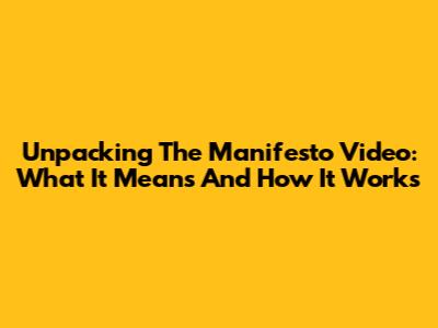 Unpacking The Manifesto Video: What It Means And How It Works