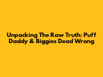 Unpacking The Raw Truth: Puff Daddy & Biggie's 'Dead Wrong'
