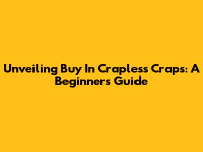Unveiling 'Buy' In Crapless Craps: A Beginner's Guide
