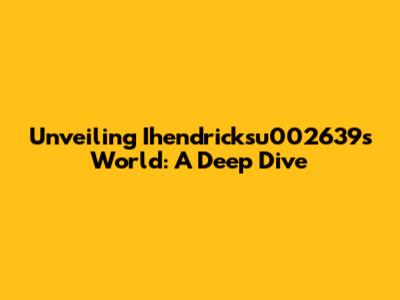 Unveiling Ihendricksu002639's World: A Deep Dive