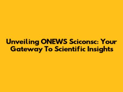 Unveiling ONEWS Sciconsc: Your Gateway To Scientific Insights
