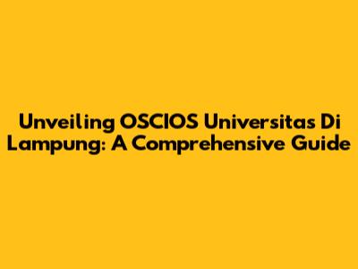 Unveiling OSCIOS Universitas Di Lampung: A Comprehensive Guide