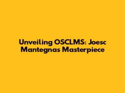 Unveiling OSCLMS: Joesc Mantegna's Masterpiece