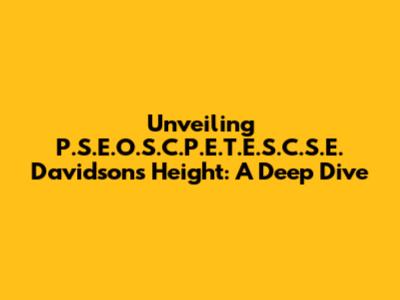 Unveiling P.S.E.O.S.C.P.E.T.E.S.C.S.E. Davidson's Height: A Deep Dive
