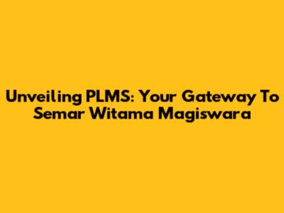 Unveiling PLMS: Your Gateway To Semar Witama Magiswara