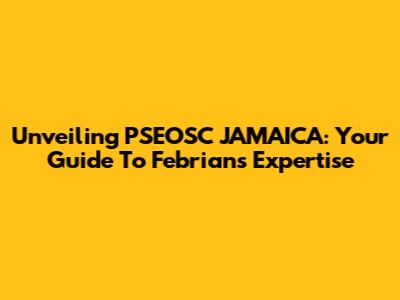 Unveiling PSEOSC JAMAICA: Your Guide To Febrian's Expertise