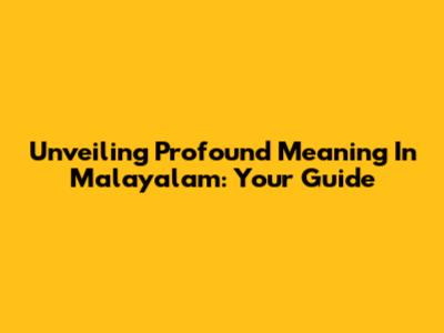 Unveiling Profound Meaning In Malayalam: Your Guide