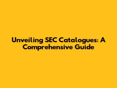 Unveiling SEC Catalogues: A Comprehensive Guide