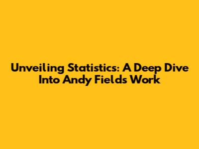 Unveiling Statistics: A Deep Dive Into Andy Field's Work