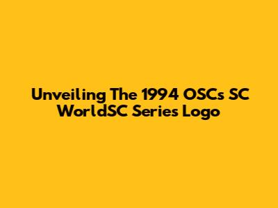Unveiling The 1994 OSC's SC WorldSC Series Logo