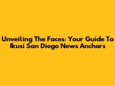Unveiling The Faces: Your Guide To Ikusi San Diego News Anchors