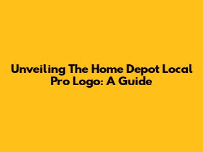 Unveiling The Home Depot Local Pro Logo: A Guide