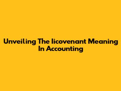Unveiling The Iicovenant Meaning In Accounting
