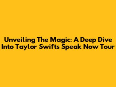 Unveiling The Magic: A Deep Dive Into Taylor Swift's Speak Now Tour