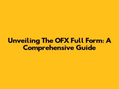 Unveiling The OFX Full Form: A Comprehensive Guide