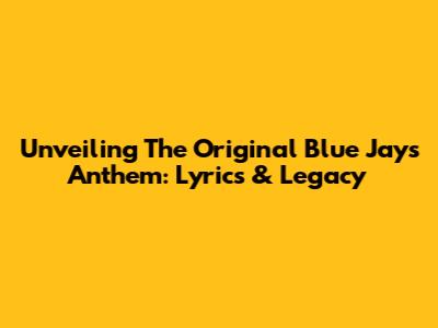 Unveiling The Original Blue Jays Anthem: Lyrics & Legacy