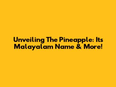 Unveiling The Pineapple: Its Malayalam Name & More!