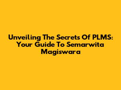 Unveiling The Secrets Of PLMS: Your Guide To Semarwita Magiswara
