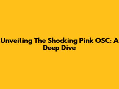 Unveiling The Shocking Pink OSC: A Deep Dive