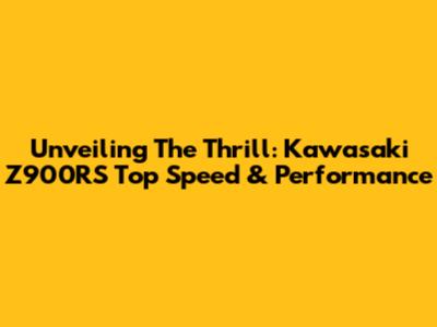 Unveiling The Thrill: Kawasaki Z900RS Top Speed & Performance