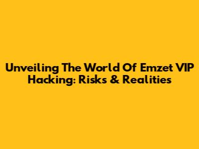 Unveiling The World Of Emzet VIP Hacking: Risks & Realities