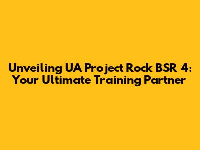Unveiling UA Project Rock BSR 4: Your Ultimate Training Partner