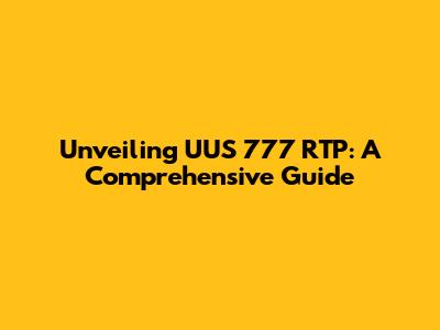 Unveiling UUS 777 RTP: A Comprehensive Guide