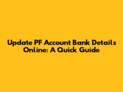 Update PF Account Bank Details Online: A Quick Guide