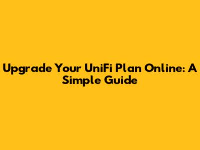 Upgrade Your UniFi Plan Online: A Simple Guide