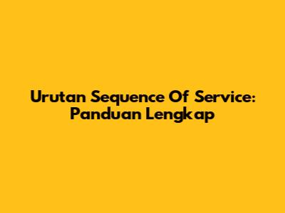 Urutan Sequence Of Service: Panduan Lengkap