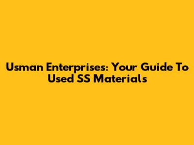 Usman Enterprises: Your Guide To Used SS Materials
