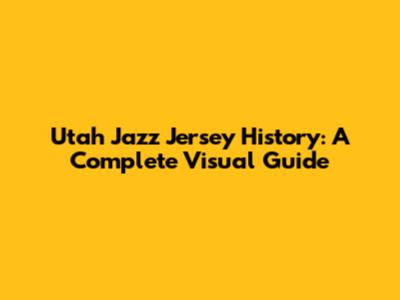 Utah Jazz Jersey History: A Complete Visual Guide