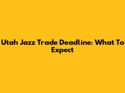 Utah Jazz Trade Deadline: What To Expect