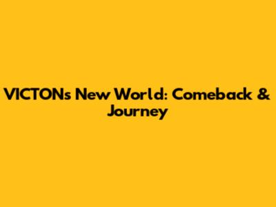 VICTON's New World: Comeback & Journey