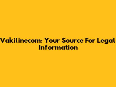 Vakilinecom: Your Source For Legal Information