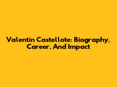 Valentin Castellote: Biography, Career, And Impact