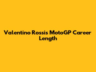 Valentino Rossi's MotoGP Career Length