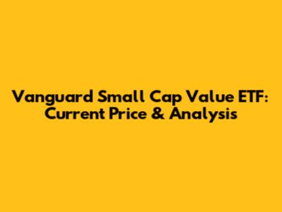 Vanguard Small Cap Value ETF: Current Price & Analysis
