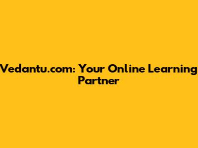 Vedantu.com: Your Online Learning Partner