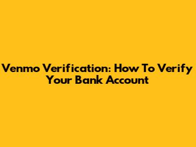 Venmo Verification: How To Verify Your Bank Account