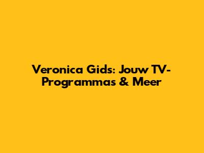 Veronica Gids: Jouw TV-Programma's & Meer