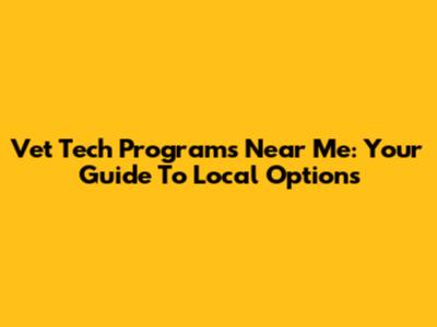 Vet Tech Programs Near Me: Your Guide To Local Options
