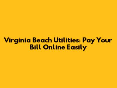 Virginia Beach Utilities: Pay Your Bill Online Easily