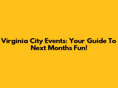 Virginia City Events: Your Guide To Next Month's Fun!