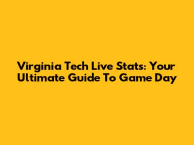 Virginia Tech Live Stats: Your Ultimate Guide To Game Day