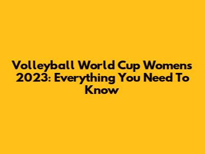 Volleyball World Cup Women's 2023: Everything You Need To Know